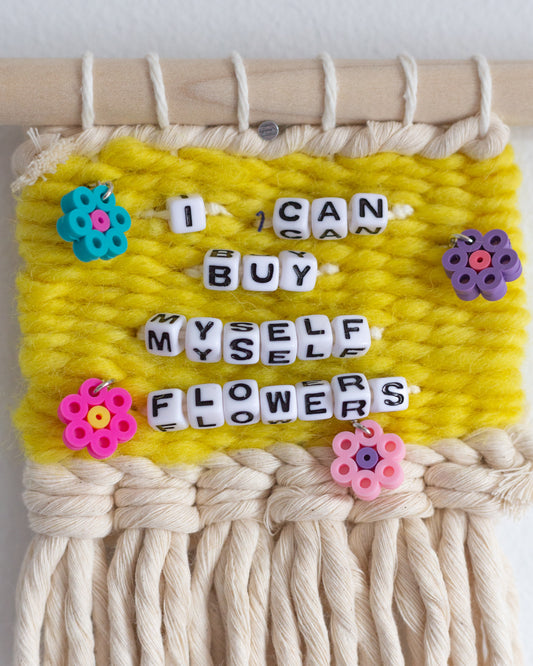 I Can Buy Myself Flowers | Quote Weaving | Let’s Go Girls